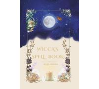 Wicca's Spell Book: Spells, Rituals, Herb Remedies & Protection Magic for the Modern Witch