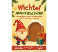 Wichtel Adventskalender: 24 Tage Lachen & Staunen - Fertige Streiche & Briefe für eine magische Familienzeit.