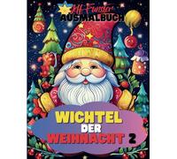 Wichtel der Weihnacht 2 - Ein festliches Ausmalbuch für Groß und Klein - 50 reine Wichtel-Motive zum Ausmalen: Zauberhafte Wichtel, winterliche Szenen ... Stimmung für die ganze Familie zum Ausmalen