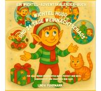 Wichtel Hugo und 24 Tage Weihnachtschaos: Ein Wichtel-Adventskalender-Buch