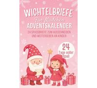 Wichtelbriefe für Mädchen - Adventskalender: 24 Spaßbriefe zum Ausschneiden und Weitergeben an Kinder (ein Wichtelstreich pro Tag bis Weihnachten) | ... vorbereitet für vielbeschäftigte Eltern