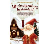 Wichtelprüfung bestanden!: 24 Wichtelgeschichten für kleine Weihnachtshelfer - Ein Adventskalender für Kinder von 4 bis 8 Jahren über magische ... Tag. (Adventskalender Buch zum Vorlesen)