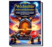 Wichteltür Adventskalender: 24 magische Wichtelbriefe für die zauberhafte Adventszeit mit entzückenden Ausmalbildern nach jeder Geschichte. Inklusive spannender Weihnachtsrätsel