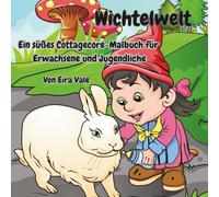 Wichtelwelt: Ein süßes Cottagecore-Malbuch für Erwachsene und Jugendliche