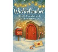Wichtelzauber-Ein Wichtel zieht bei euch ein-: -Briefe, Streiche und Sternenstaub