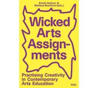 Wicked Arts Assignments: Practising Creativity in Contemporary Arts Education