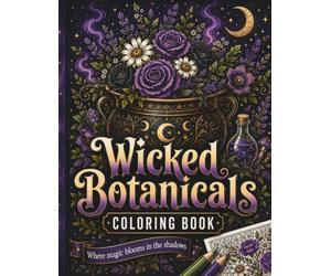 Wicked Botanicals Coloring Book: Herbs & Curiosities for the Witchy, Nature-Loving Colorist
