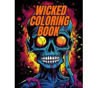 Wicked Coloring Book: Bold Horror Scenes & Dark Art Therapy for Relaxation, Mindfulness & Calm