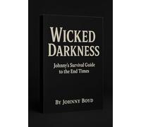 Wicked Darkness: Johnny's Survival Guide To The End Times