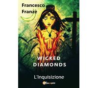 Wicked Diamonds - L’Inquisizione di Francesco Franzè, 2018, Youcanprint