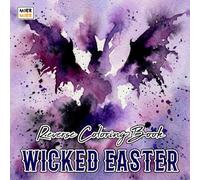 Wicked Easter Reverse Coloring Book: Mischievous Bunnies, Haunted Eggs, and Dark Spring Fantasy Art for Creative Line Drawing