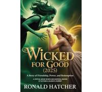 Wicked: For Good (2025) - A Story of Friendship, Power, and Redemption: A Critical Movie Review and Emotional Analysis of Elphaba & Glinda’s Journey