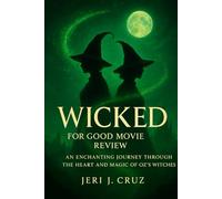 Wicked :For Good Movie Review: An Enchanting Journey Through the Heart and Magic of Oz’s Witche