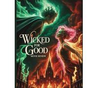 Wicked For Good Movie Review: Guide critique et analyse Exploration du symbolisme caché, de la maîtrise musicale et de la rédemption dans le chapitre final d'Oz