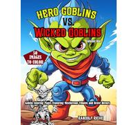 Wicked Goblins vs. Hero Goblins: Volume One: 50 Epic Goblin Coloring Pages Featuring Mischievous Villains, Brave Heroes, Magical Adventures, Fantasy Creatures, for Teens and Fantasy Fans