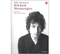 Wicked Messenger. Bob Dylan e gli anni Sessanta [Paperback] [Mar 04, 2010] Marqu