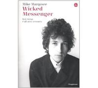 Wicked Messenger. Bob Dylan e gli anni Sessanta
