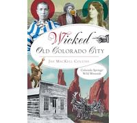 Wicked Old Colorado City: Colorado Springs' Wild Westside