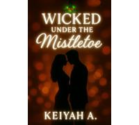 Wicked Under the Mistletoe: A Steamy Christmas Office Affair