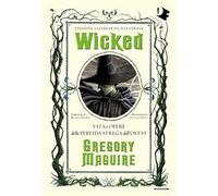 Wicked. Vita e opere della perfida strega dell'Ovest