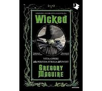 Wicked. Vita e opere della perfida strega dell'Ovest. Ediz. celebrativa