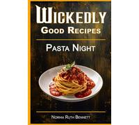 Wickedly Good Recipes - Pasta Night: Bold Flavors. Simple Prep. Unforgettable International Pasta Nights.