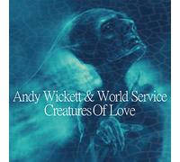 Wickett, Andy & World Service - Creatures of Love