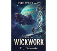 Wickwork: A Character-Driven Science Fiction Novel of Ancient Technology, Found Family, and Quiet Mysteries