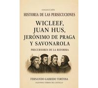 WICLEF, JUAN HUS, JERONIMO DE PRAGA Y SAVONAROLA: PRECURSORES DE LA REFORMA