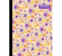 Wide Ruled Composition Notebook: Floral Pattern in Purple, Yellow, and Orange, Lined Pages for School, Journaling, and Creative Writing, 121 Pages, 8.5 x 11 Inches