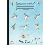 Wide Ruled Composition Notebook: Yes I Can Hummingbird Motivational Journal