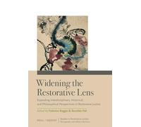 Widening the Restorative Lens: Expanding Interdisciplinary, Historical, and Philosophical Perspectives in Restorative Justice