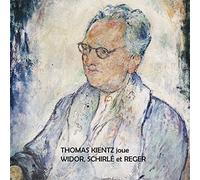 Widor - Schirlé & Reger : Oeuvres pour orgue / Thomas Kientz