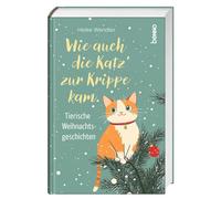 Wie auch die Katz' zur Krippe kam: Tierische Weihnachtsgeschichten