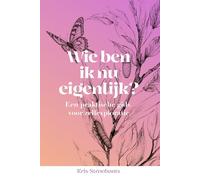 Wie ben ik nu eigenlijk?: Zelfreflectie voor beginners: een praktische gids