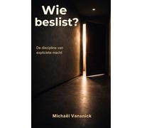 Wie beslist?: De discipline van expliciete macht