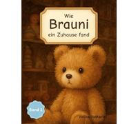 Wie Brauni ein Zuhause fand: Ein kleiner Bär findet eine Familie und ein Zuhause: 1