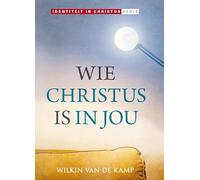 Wie Christus is in jou: Van binnen naar buiten leven