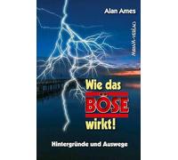 Wie das Böse wirkt!: Hintergründe und Auswege