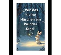 „Wie das kleine Häschen ein Wunder fand“
