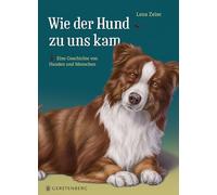 Wie der Hund zu uns kam: Eine Geschichte von Hunden und Menschen