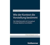 Wie der Kontext die Vorstellung bestimmt: Das Potenzial von Conceptual Change in der Analyse juveniler Opfervorstellungen