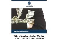 Wie die albanische Mafia tickt: Der Fall Mazedonien