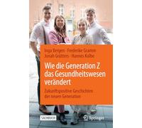 Wie Die Generation Z Das Gesundheitswesen Verändert: Zukunftspositive Geschichten Der Neuen Generation