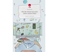 Wie die Schule fast mein Leben ruiniert hätte. Life is a Story - story.one