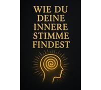 Wie du deine innere Stimme findest - Der Weg zur Selbstliebe: Ein geführtes Buch für mehr Klarheit, Mut und innere Ruhe