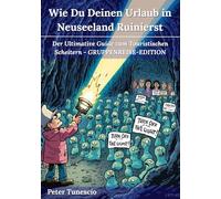 Wie Du Deinen Urlaub in Neuseeland Ruinierst: Der Ultimative Guide zum Touristischen Scheitern - Gruppenreise-Edition