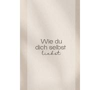 Wie du dich selbst liebst