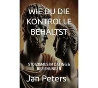 WIE DU DIE KONTROLLE BEHÄLTST: STOIZISMUS IM DATING & BEZIEHUNGEN