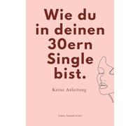 Wie du in deinen 30ern Single bist: Keine Anleitung
